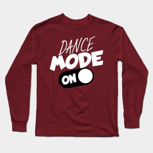 Dance mode on Long Sleeve T-Shirt